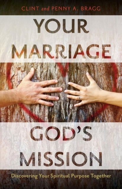 Book cover of: Your Marriage, God's Mission. By: Clint Bragg