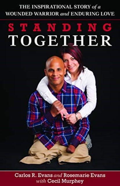 Book cover of: Standing Together – The Inspirational Story of a Wounded Warrior and Enduring Love. By: Carlos R. Evans