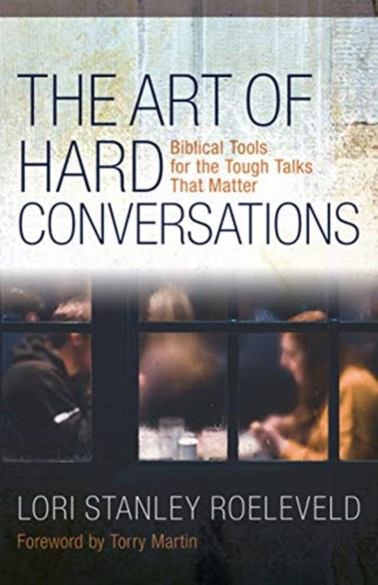 Book cover of: Art of Hard Conversations – Biblical Tools for the Tough Talks That Matter. By: Lori Stanley Roeleveld