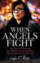 Book cover of: When Angels Fight – My Story of Escaping Sex Trafficking and Leading a Revolt Against the Darkness. By: Leslie King