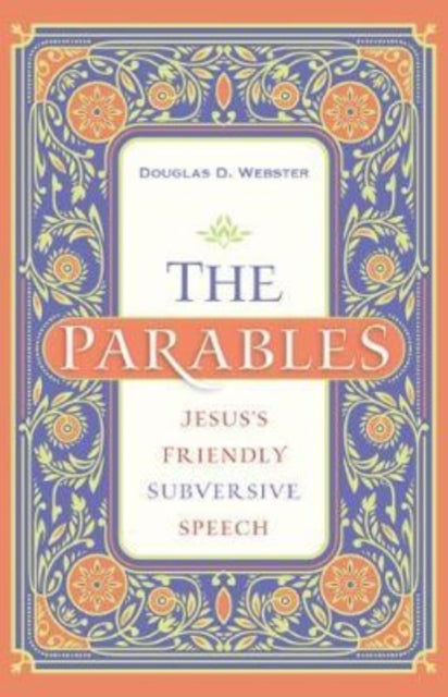 Book cover of: Parables – Jesus`s Friendly Subversive Speech. By: Douglas D. Webster