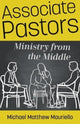 Book cover of: Associate Pastors – Ministry from the Middle. By: Michael Matthew Mauriello