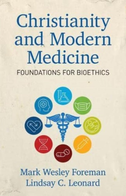 Book cover of: Christianity and Modern Medicine – Foundations for Bioethics. By: Lindsay C. Leonard