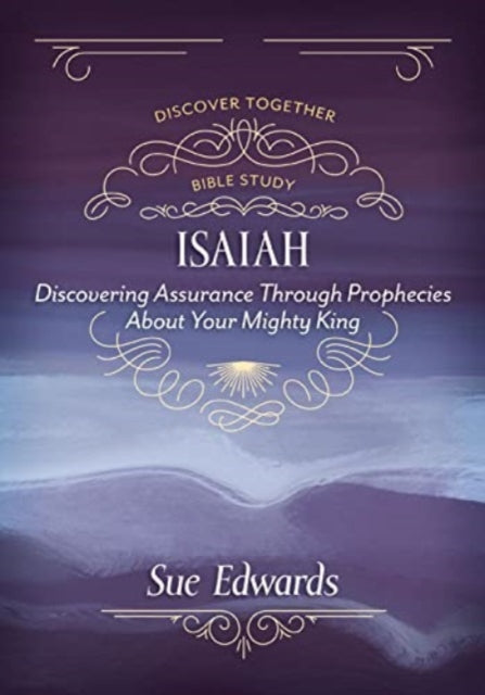 Book cover of: Isaiah – Discovering Assurance Through Prophecies About Your Mighty King. By: Sue Edwards