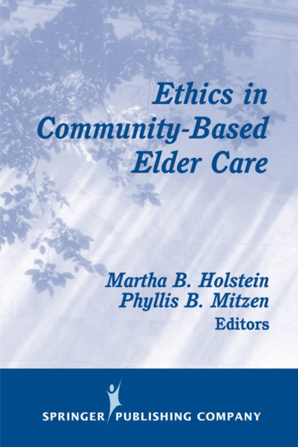 Book cover of: Ethics in Community-Based Elder Care. By: Holstein