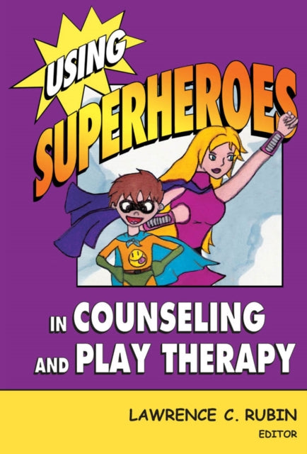 Book cover of: Using Superheroes in Counseling and Play Therapy. By: Lawrence C. Rubin