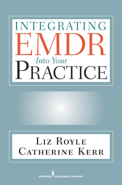 Book cover of: Integrating EMDR Into Your Practice. By: Liz Royle