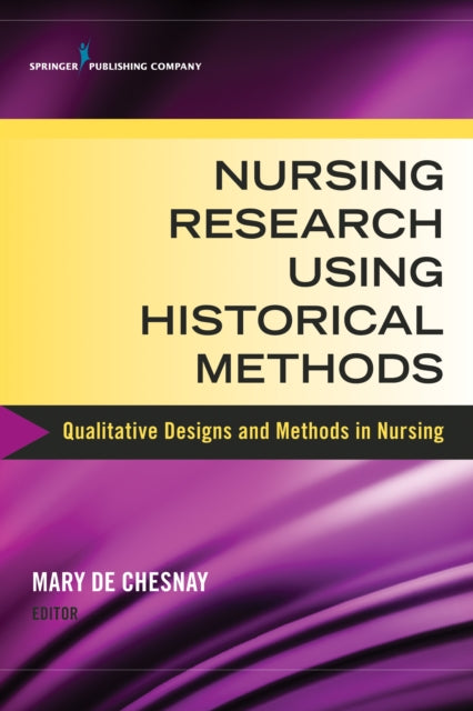Book cover of: Nursing Research Using Historical Methods. By: Mary De Chesnay