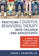 Book cover of: Practicing Cognitive Behavioral Therapy with Children and Adolescents. By: Palmiter, David J. Jr