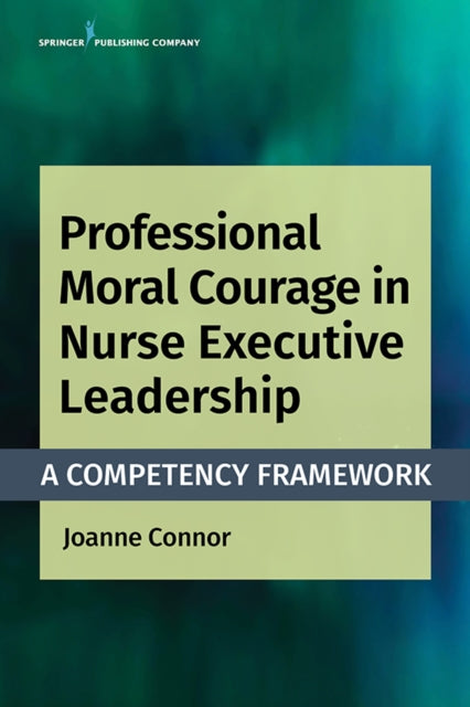 Book cover of: Professional Moral Courage in Nurse Executive Leadership. By: Joanne Connor