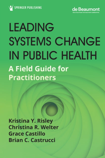 Book cover of: Leading Systems Change in Public Health. By: Kristina Y. Risley