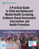 Book cover of: Practical Guide to Child and Adolescent Mental Health Screening, Evidence-based Assessment, Intervention, and Health Promotion. By: Bernadette Melnyk