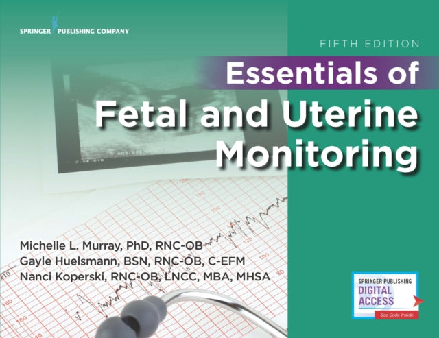 Book cover of: Essentials of Fetal and Uterine Monitoring, Fifth Edition. By: Michelle Murray PhD  RNC