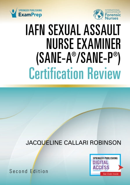 Book cover of: IAFN Sexual Assault Nurse Examiner (SANE-A®/SANE-P®) Certification Review, Second Edition. By: Jacqueline Callari Robinson
