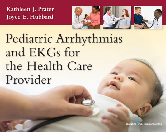 Book cover of: Pediatric Arrhythmias and EKGs for the Health Care Provider. By: Kathleen J. Prater
