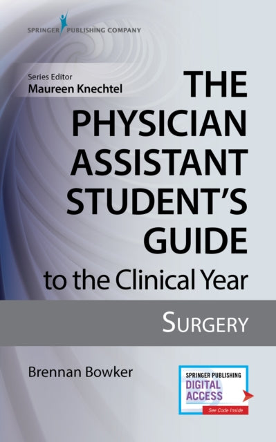Book cover of: Physician Assistant Student's Guide to the Clinical Year: Surgery. By: Brennan Bowker