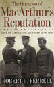 Book cover of: Question of MacArthur's Reputation. By: Robert H. Ferrell