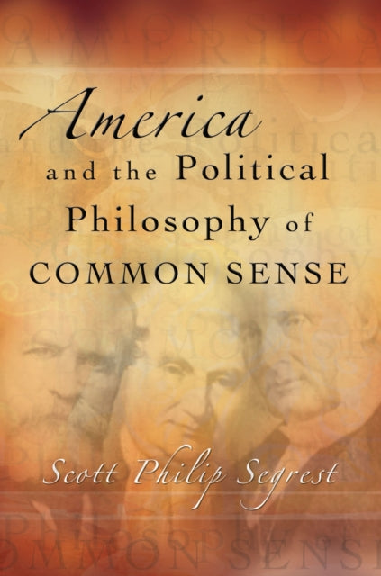 Book cover of: America and the Political Philosophy of Common Sense Volume 1. By: Scott Philip Segrest