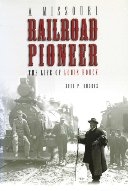 Book cover of: Missouri Railroad Pioneer. By: Joel P. Rhodes