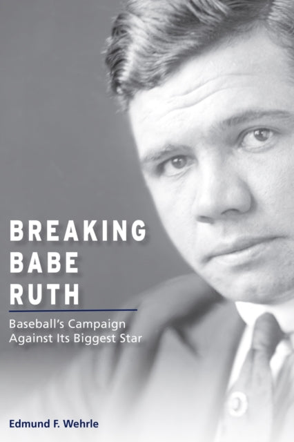 Book cover of: Breaking Babe Ruth. By: Edmund F. Wehrle