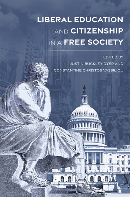 Book cover of: Liberal Education and Citizenship in a Free Society. By: Justin Buckley Dyer