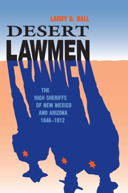 Book cover of: Desert Lawmen. By: Larry D. Ball