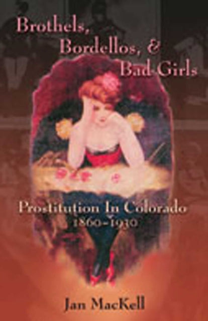 Book cover of: Brothels, Bordellos, and Bad Girls. By: Jan MacKell