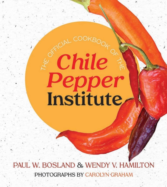 Book cover of: Official Cookbook of the Chile Pepper Institute. By: Paul W. Bosland