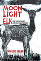 Book cover of: Moonlight Elk. By: Christie Green