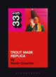 Book cover of: Captain Beefheart's Trout Mask Replica. By: Kevin Courrier
