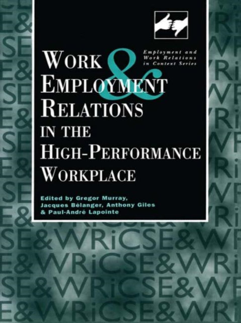 Book cover of: Work and Employment in the High Performance Workplace. By: G. Murray