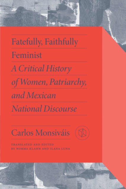Book cover of: Fatefully, Faithfully Feminist. By: Carlos Monsiváis