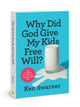 Book cover of: Why Did God Give My Kids Free. By: Ken Swarner