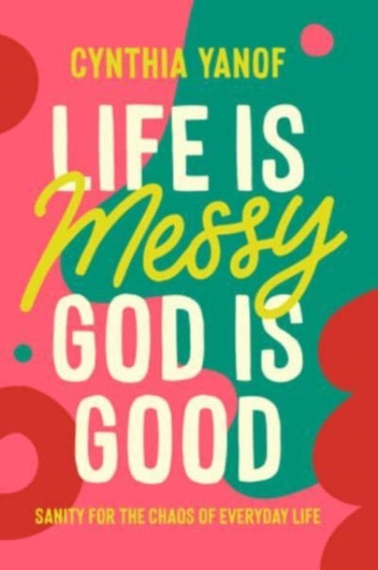 Book cover of: Life Is Messy God Is Good