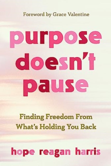 Book cover of: Purpose Doesnt Pause. By: Hope Reagan Harris