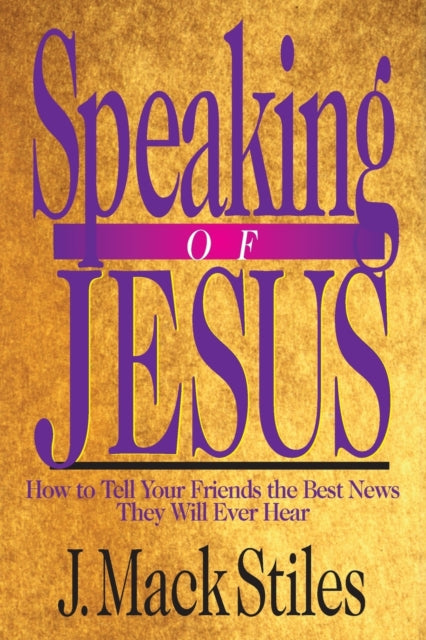 Book cover of: Speaking of Jesus – How To Tell Your Friends the Best News They Will Ever Hear