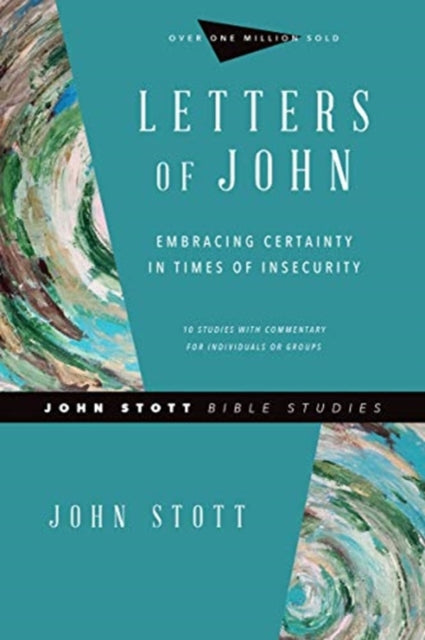 Book cover of: Letters of John – Embracing Certainty in Times of Insecurity. By: John Stott