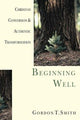 Book cover of: Beginning Well – Christian Conversion & Authentic Transformation. By: Gordon T. Smith