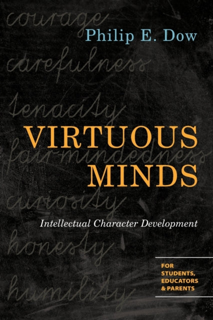 Book cover of: Virtuous Minds – Intellectual Character Development. By: Phil Dow
