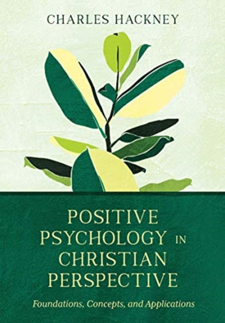 Book cover of: Positive Psychology in Christian Perspective – Foundations, Concepts, and Applications. By: Charles Hackney