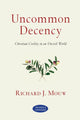 Book cover of: Uncommon Decency – Christian Civility in an Uncivil World. By: Richard J. Mouw