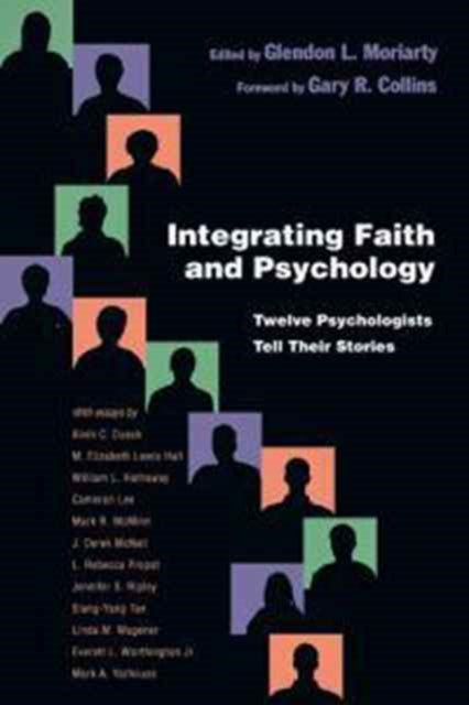 Integrating Faith and Psychology – Twelve Psychologists Tell Their Stories
