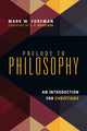 Book cover of: Prelude to Philosophy – An Introduction for Christians. By: Mark W. Foreman