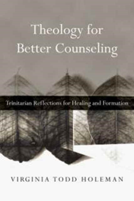 Book cover of: Theology for Better Counseling – Trinitarian Reflections for Healing and Formation