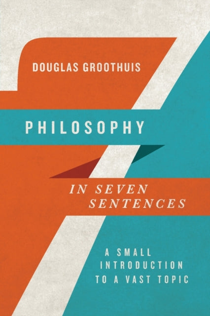 Book cover of: Philosophy in Seven Sentences – A Small Introduction to a Vast Topic