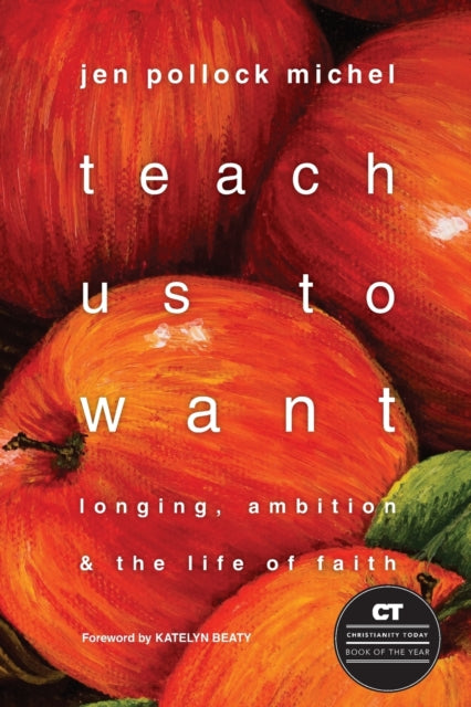 Book cover of: Teach Us to Want – Longing, Ambition and the Life of Faith