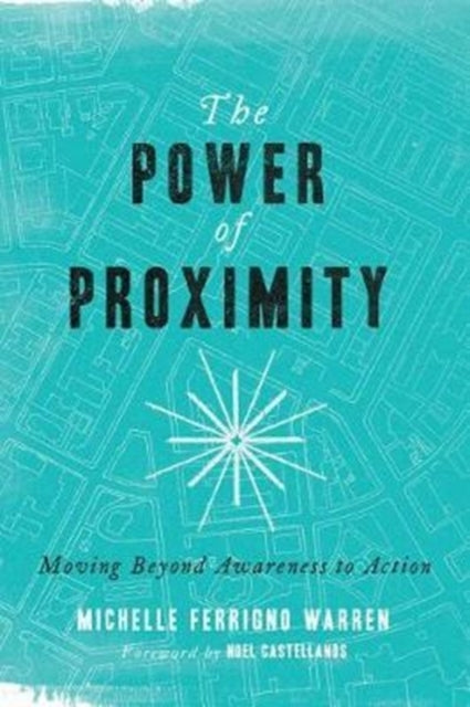 Book cover of: Power of Proximity – Moving Beyond Awareness to Action. By: Michelle Ferrigno Warren