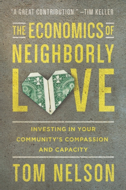 Book cover of: Economics of Neighborly Love – Investing in Your Community`s Compassion and Capacity. By: Tom Nelson