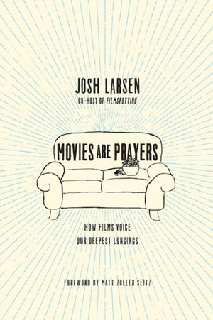 Movies Are Prayers – How Films Voice Our Deepest Longings