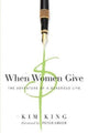 Book cover of: When Women Give – The Adventure of a Generous Life. By: Kim King